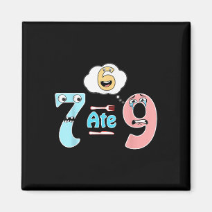 Funny Math Joke 7 Ate 9 Cute 67 Meme Education Hum Magnet