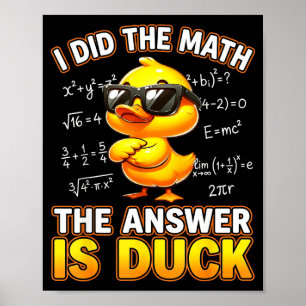Funny Math Joke I Did The Math The Answer Is Duck Poster