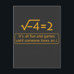 Funny Math Joke - imaginary number missing Postcard<br><div class="desc">It's all fun and games until someone loses an i,  where i is the imaginary number missing from this equation gone wrong. The perfect gift for math teachers,  or for anyone who enjoys a geeky pun.</div>