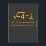 Funny Math Joke - imaginary number missing Postcard<br><div class="desc">It's all fun and games until someone loses an i,  where i is the imaginary number missing from this equation gone wrong. The perfect gift for math teachers,  or for anyone who enjoys a geeky pun.</div>