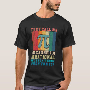 Funny Math joke they call me pi because I am Irrat T-Shirt