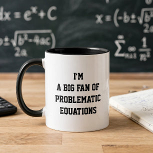 Funny Math Mug – I'm a Big Fan of Problematic Eqs