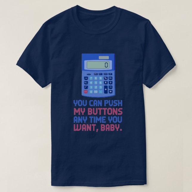 Funny Math Nerd Calculator Push My Buttons Joke T-Shirt (Design Front)