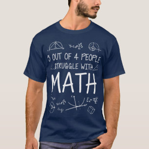 Funny Math People Struggle With Math T-Shirt