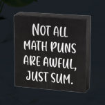 Funny Math Pun Joke Saying in Modern Handwriting Wooden Box Sign<br><div class="desc">Not All Math Puns Are Awful,  Just Sum!</div>