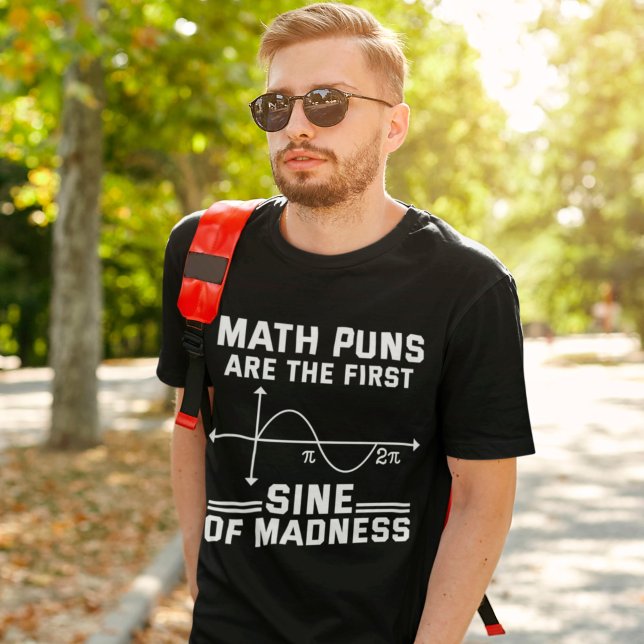 Funny Math Puns Are The First Sine Of Madness T-Shirt (Creator Uploaded)