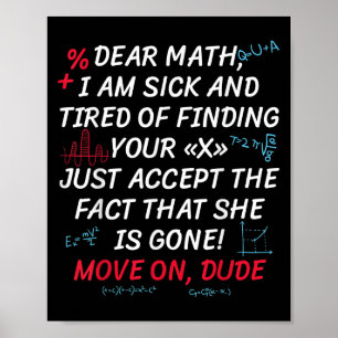 Funny Math Quote Dear Math Move On Dude Girls Boys Poster