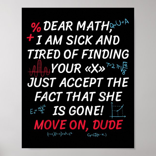 Funny Math Quote Dear Math Move On Dude Girls Boys Poster (Front)