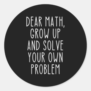 Funny Math Quote For Girls Boys Teens Men Women De Classic Round Sticker