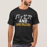 Funny Math Shirt,Ate Some Pie T shirt<br><div class="desc">Funny Math Shirt, Ate Some Pie And It Was Delicious, Eight Sum Pi Math Mathematics, Pi Day Math Teacher Student Nerdy Geek Gift Unisex T-Shirt</div>