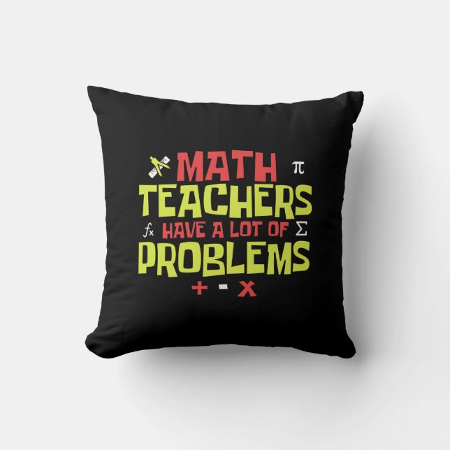Funny Math Teacher – A Lot of Problems Joke Cushion (Front)