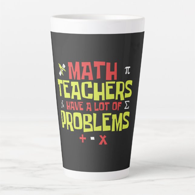 Funny Math Teacher – A Lot of Problems Joke Latte Mug (Front)