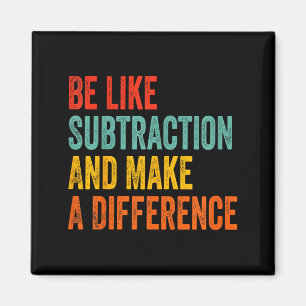 Funny Math Teacher Be Like Subtraction And Make A  Magnet