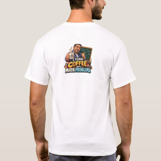 Funny Math Teacher Coffee Quote T-Shirt