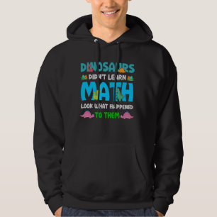 Funny Math Teacher Dinosaurs Didn't Learn Math Hum Hoodie