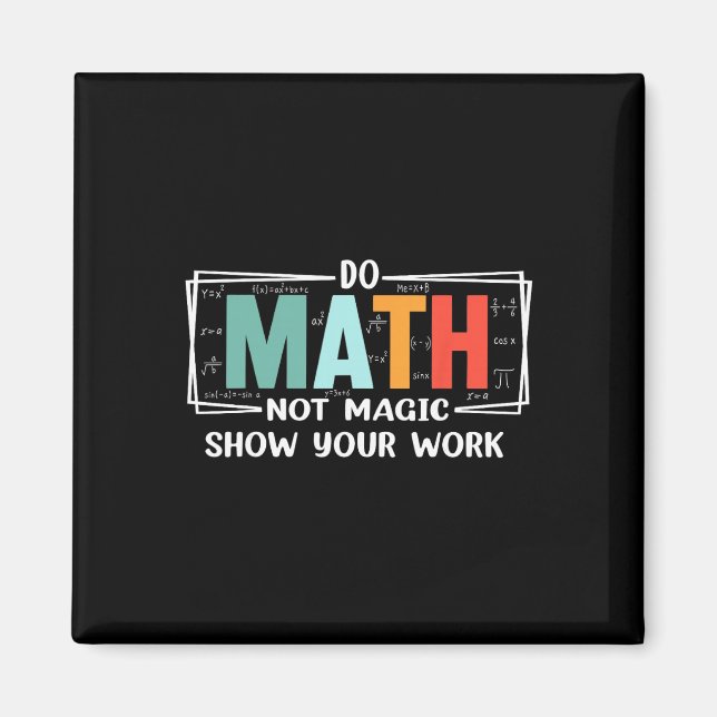 Funny Math Teacher Do Math Not Magic Show Your Wor Magnet (Front)