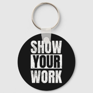 Funny Math Teacher Gifts - Show Your Work Key Ring
