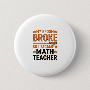Funny Math Teacher Halloween Broom Broke Design_1 6 Cm Round Badge