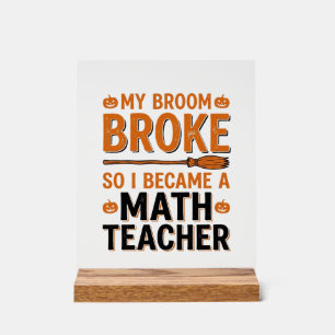 Funny Math Teacher Halloween Broom Broke Design_1 Acrylic Sign