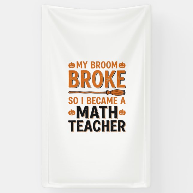 Funny Math Teacher Halloween Broom Broke Design_1 Banner (Vertical)