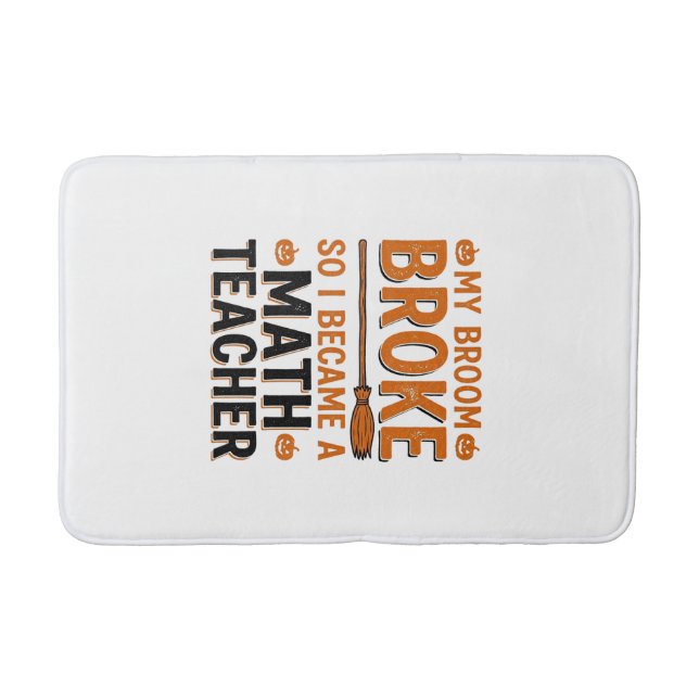 Funny Math Teacher Halloween Broom Broke Design_1 Bath Mat (Front)
