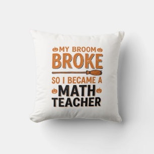 Funny Math Teacher Halloween Broom Broke Design_1 Cushion
