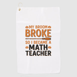 Funny Math Teacher Halloween Broom Broke Design_1 Golf Towel