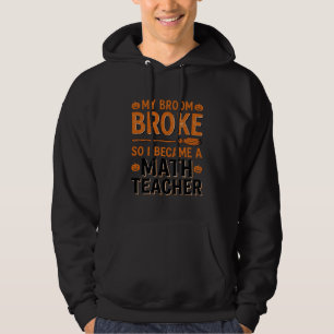 Funny Math Teacher Halloween Broom Broke Design_1 Hoodie