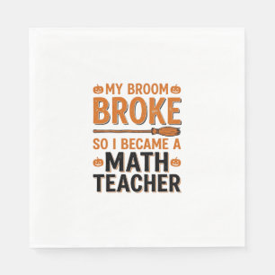 Funny Math Teacher Halloween Broom Broke Design_1 Napkin