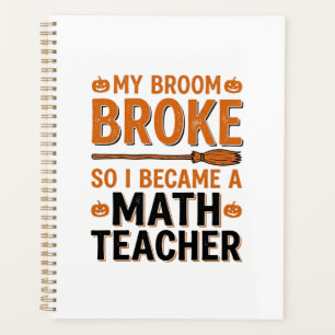 Funny Math Teacher Halloween Broom Broke Design_1 Planner
