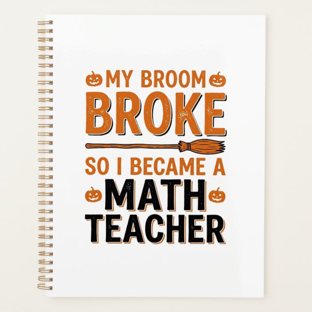 Funny Math Teacher Halloween Broom Broke Design_1 Planner (Front)