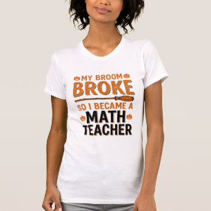 Funny Math Teacher Halloween Broom Broke Design_1 T-Shirt