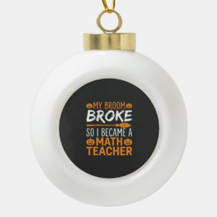 Funny Math Teacher Halloween Broom Ceramic Ball Christmas Ornament