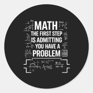 Funny math teacher humor quote the first step is classic round sticker