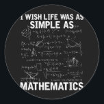 Funny Math Teacher Mathematics Nerd Classic Round Sticker<br><div class="desc">Math Lover Quote for Mathematician. Funny Math Teacher Mathematics Nerd.</div>