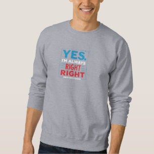 Funny Math Teacher Quote – “Yes. I'm Always Right Sweatshirt