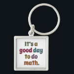 Funny Math Teacher Saying Mathematics Lover Gift Key Ring<br><div class="desc">It's A Good Day To Do Math - the funny saying design makes an awesome & perfect outfit for math teachers men & women. Great gift idea for students boys & girls who love mathematics!</div>