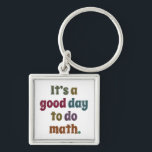 Funny Math Teacher Saying Mathematics Lover Gift Key Ring<br><div class="desc">It's A Good Day To Do Math - the funny saying design makes an awesome & perfect outfit for math teachers men & women. Great gift idea for students boys & girls who love mathematics!</div>
