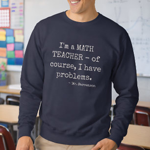 Funny Math Teacher Saying Personalised Name Sweatshirt