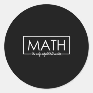 Funny Math Teacher, The Only Subject That Counts  Classic Round Sticker