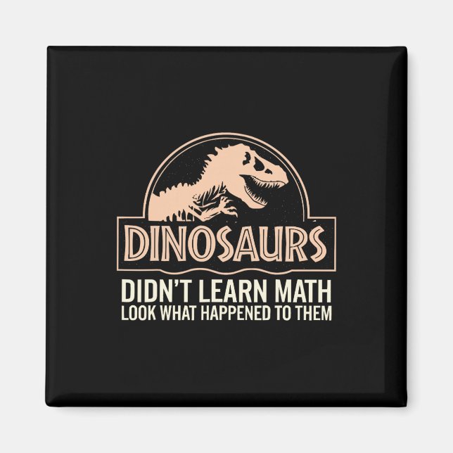 Funny Mathematics Math Teacher, Dinosaurs Didn't L Magnet (Front)