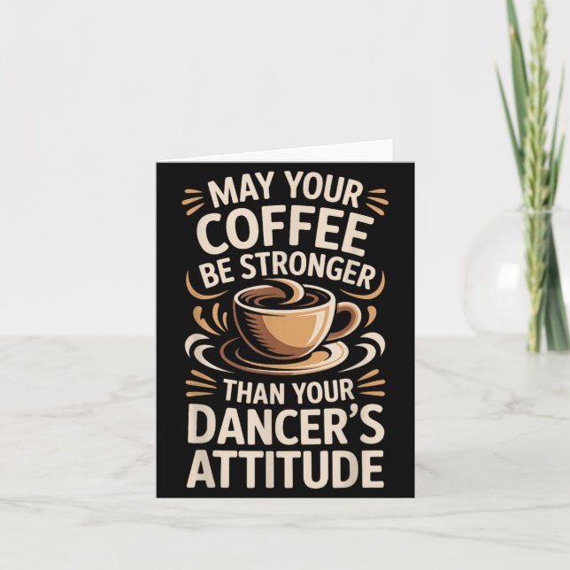 Funny May Coffee Be Stronger Than Dancers Attitude Card (Front)