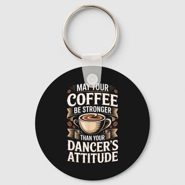 Funny may coffee be stronger than dancer's key ring (Front)