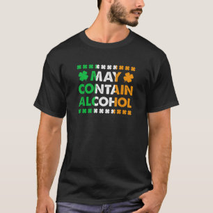Funny May Contain Alcohol Drunk Quote St Patricks T-Shirt