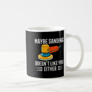 Funny Maybe Sanding Doesn't Like You Either Wooden Coffee Mug