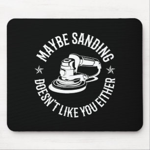 Funny Maybe Sanding Doesn't Like You Either Wooden Mouse Mat