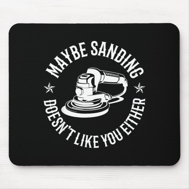 Funny Maybe Sanding Doesn't Like You Either Wooden Mouse Mat (Front)