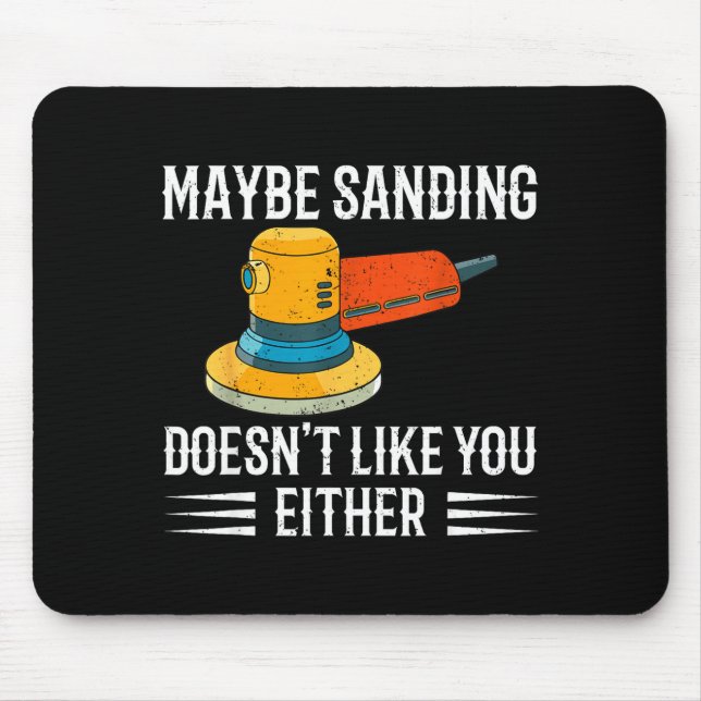 Funny Maybe Sanding Doesn't Like You Either Wooden Mouse Mat (Front)