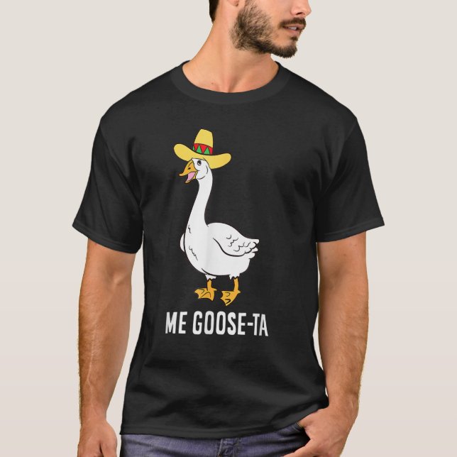 Funny Me Goose-Ta Mexican Poultry Farmer T-Shirt (Front)