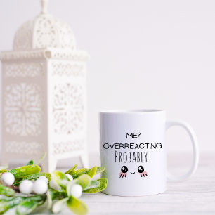 Funny Me Overreacting Coffee Mug